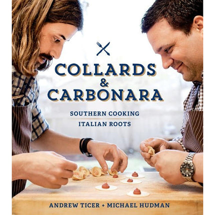 Collards & Carbonara: Southern Cooking, Italian Roots by Hudman, Michael