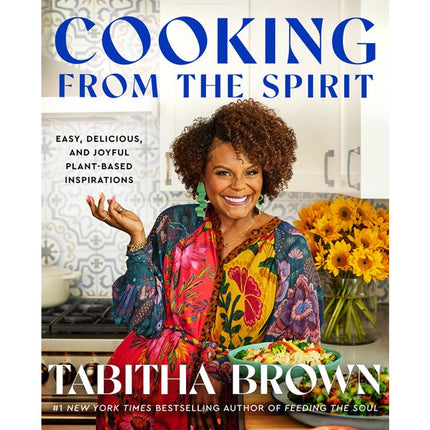 Cooking from the Spirit: Easy, Delicious, and Joyful Plant-Based Inspirations by Brown, Tabitha