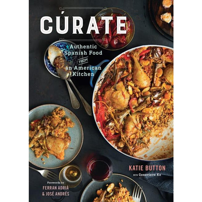 Cúrate: Authentic Spanish Food from an American Kitchen by Button, Katie