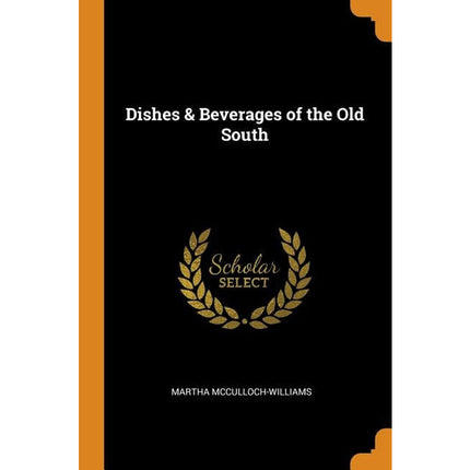 Dishes and Beverages of the Old South (Illustrated Edition) (Dodo Press) by McCulloch-Williams, Martha