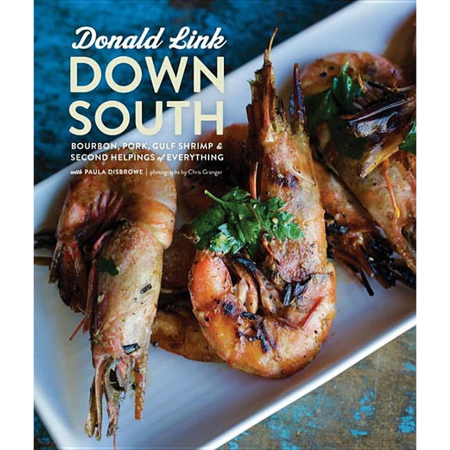 Down South: Bourbon, Pork, Gulf Shrimp & Second Helpings of Everything: A Cookbook by Link, Donald
