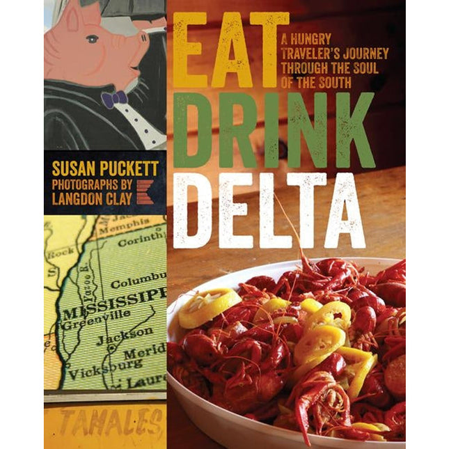 Eat Drink Delta: A Hungry Traveler's Journey Through the Soul of the South by Puckett, Susan