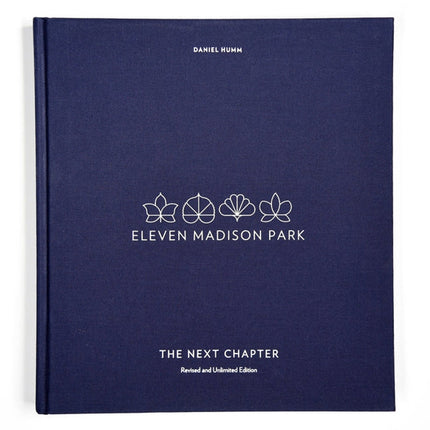 Eleven Madison Park: The Next Chapter, Revised and Unlimited Edition: [A Cookbook] by Humm, Daniel