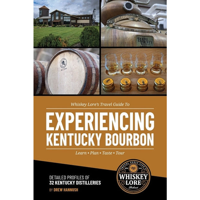 Whiskey Lore's Travel Guide to Experiencing Kentucky Bourbon by Hannush, Drew