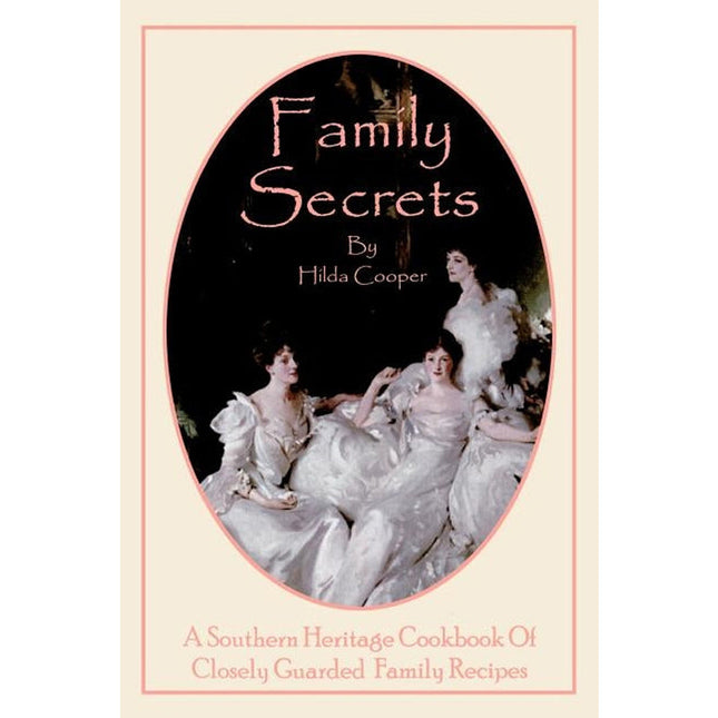 Family Secrets: A Southern Heritage Cookbook of Closely Guarded Family Recipes by Cooper, Hilda