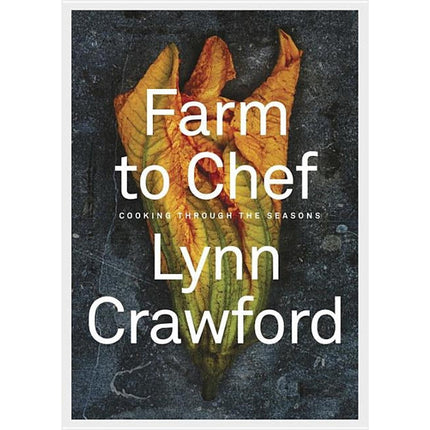 Farm to Chef: Cooking Through the Seasons: A Cookbook by Crawford, Lynn