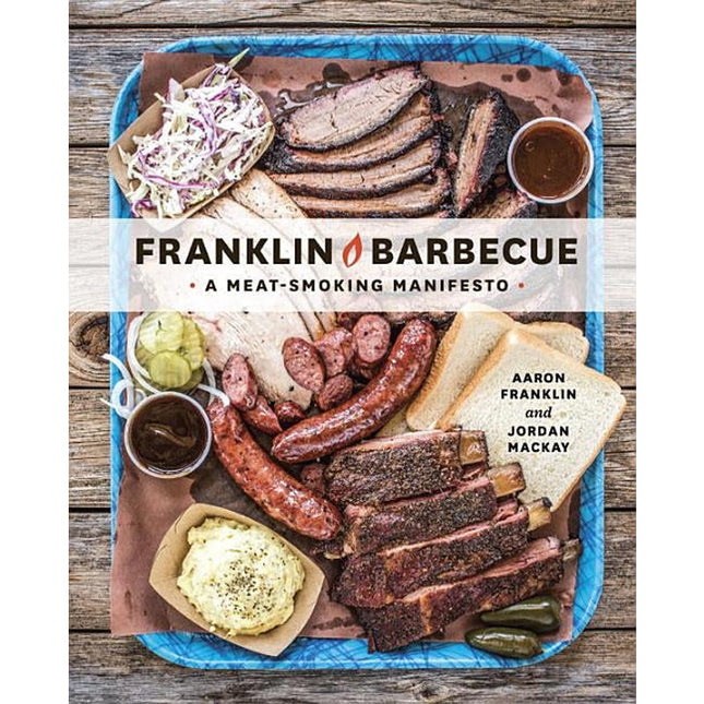 Franklin Barbecue: A Meat-Smoking Manifesto [A Cookbook] by Franklin, Aaron