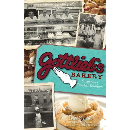 Gottlieb's Bakery: Savannah's Sweetest Tradition by Gottlieb, Isser
