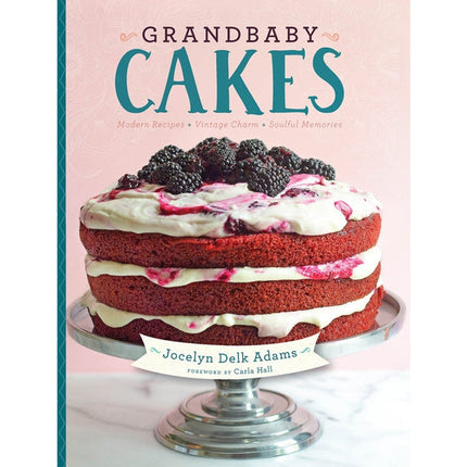 Grandbaby Cakes: Modern Recipes, Vintage Charm, Soulful Memories by Adams, Jocelyn Delk