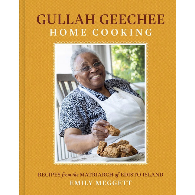 Gullah Geechee Home Cooking: Recipes from the Matriarch of Edisto Island by Meggett, Emily