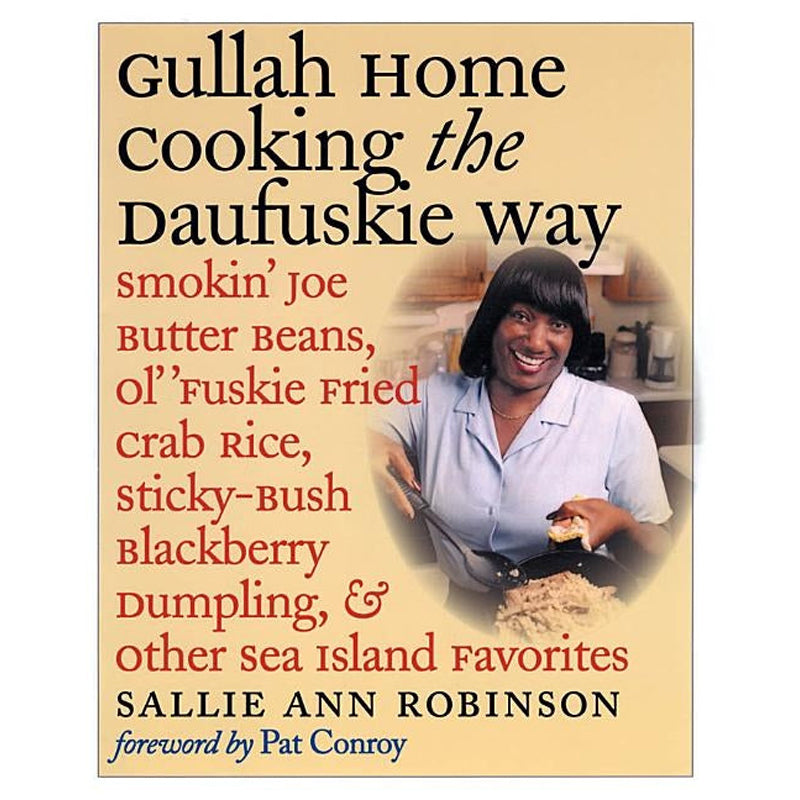 Gullah Home Cooking the Daufuskie Way: Smokin' Joe Butter Beans, Ol' 'Fuskie Fried Crab Rice, Sticky-Bush Blackberry Dumpling, and Other Sea Island Fa by Robinson, Sallie Ann