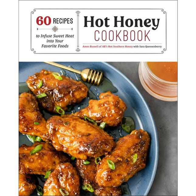 Hot Honey Cookbook: 60 Recipes to Infuse Sweet Heat Into Your Favorite Foods by Russell, Ames