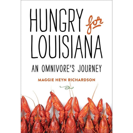Hungry for Louisiana: An Omnivore's Journey by Richardson, Maggie Heyn