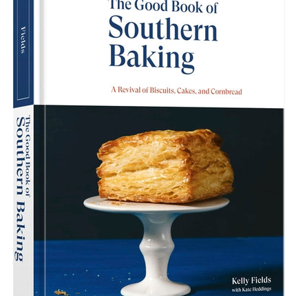 The Good Book of Southern Baking: A Revival of Biscuits, Cakes, and Cornbread by Fields, Kelly