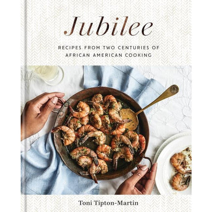 Jubilee: Recipes from Two Centuries of African American Cooking: A Cookbook by Tipton-Martin, Toni