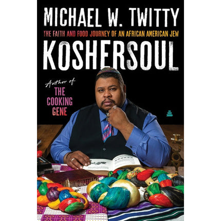 Koshersoul: The Faith and Food Journey of an African American Jew by Twitty, Michael W.
