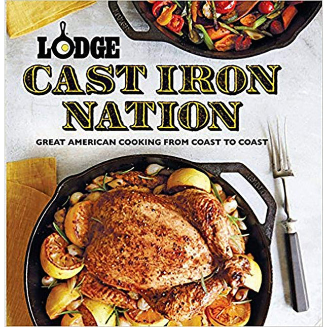 Lodge Cast Iron Nation: Great American Cooking from Coast to Coast by The Lodge Company
