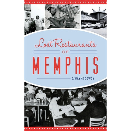Lost Restaurants of Memphis by Dowdy, G. Wayne