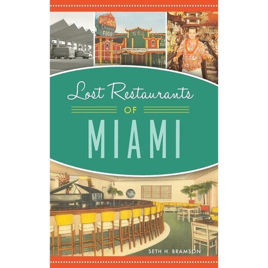 Lost Restaurants of Miami by Bramson, Seth H.