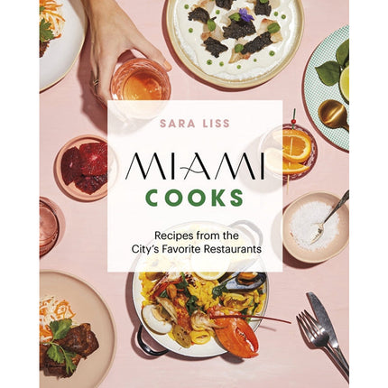 Miami Cooks: Recipes from the City's Favorite Restaurants by Liss, Sara