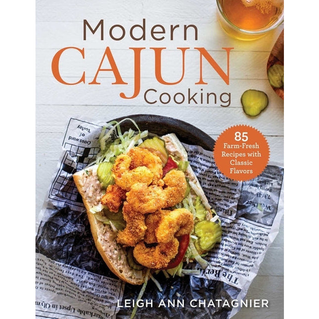 Modern Cajun Cooking: 85 Farm-Fresh Recipes with Classic Flavors by Chatagnier, Leigh Ann