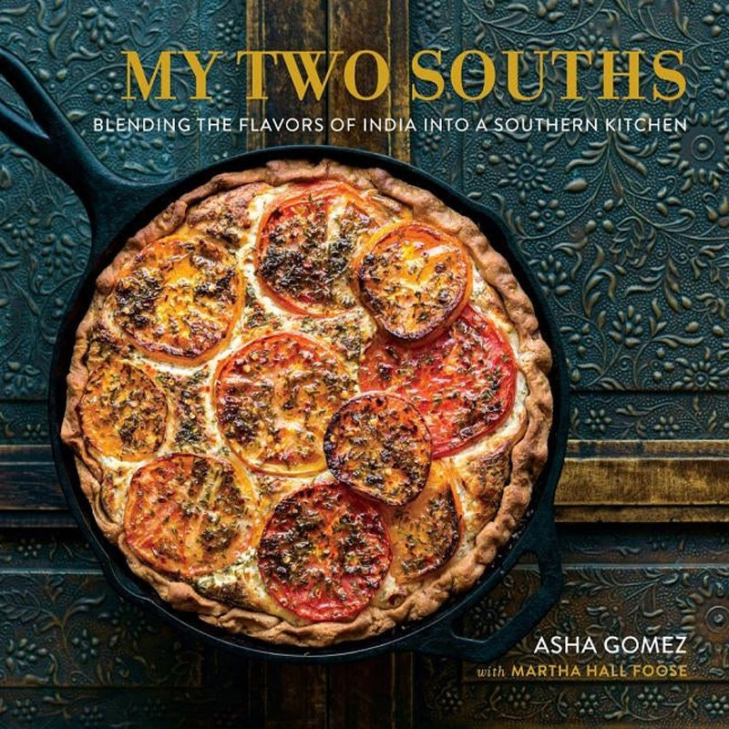 My Two Souths: Blending the Flavors of India Into a Southern Kitchen by Gomez, Asha