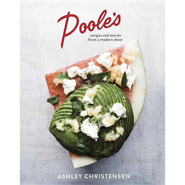 Poole's: Recipes and Stories from a Modern Diner [A Cookbook] by Christensen, Ashley