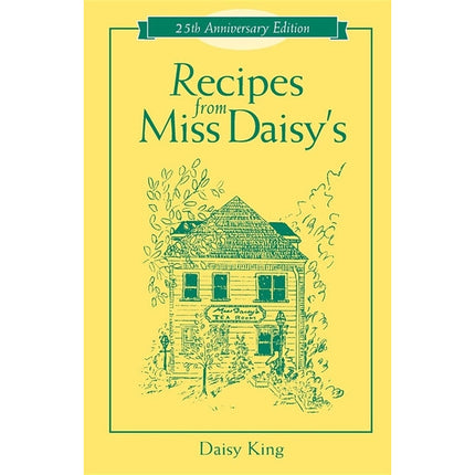 Recipes from Miss Daisy's - 25th Anniversary Edition by King, Daisy