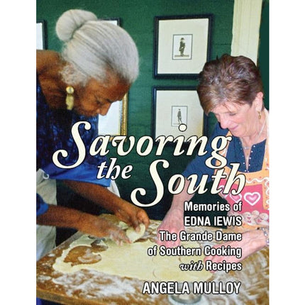 Savoring the South: Memories of Edna Lewis, the Grande Dame of Southern Cooking by Mulloy, Angela