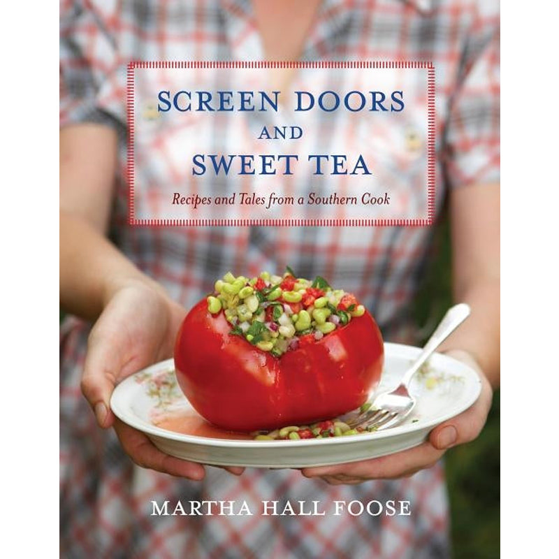 Screen Doors and Sweet Tea: Recipes and Tales from a Southern Cook: A Cookbook by Foose, Martha Hall