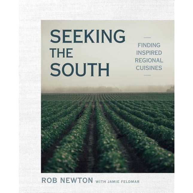 Seeking the South: Finding Inspired Regional Cuisines by Newton, Rob