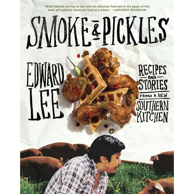 Smoke & Pickles: Recipes and Stories from a New Southern Kitchen by Lee, Edward