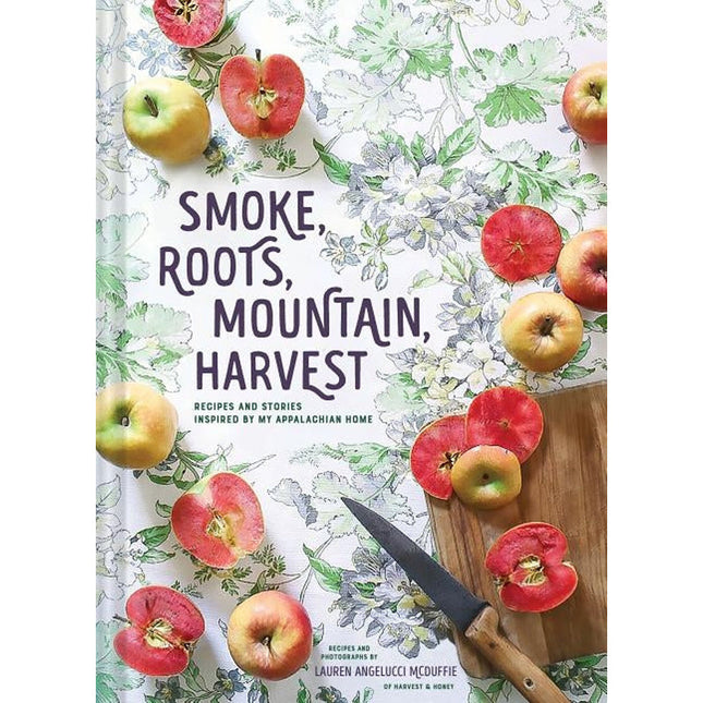 Smoke, Roots, Mountain, Harvest: Recipes and Stories Inspired by My Appalachian Home (Southern Cookbooks, Seasonal Cooking, Home Cooking) by McDuffie, Lauren Angelucci