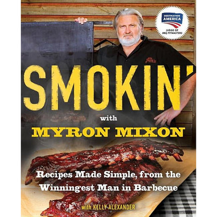 Smokin' with Myron Mixon: Recipes Made Simple, from the Winningest Man in Barbecue: A Cookbook by Mixon, Myron