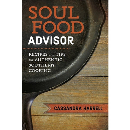 Soul Food Advisor: Recipes and Tips for Authentic Southern Cooking by Harrell, Cassandra