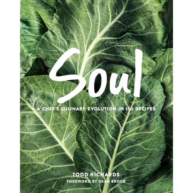 Soul: A Chef's Culinary Evolution in 150 Recipes by Richards, Todd