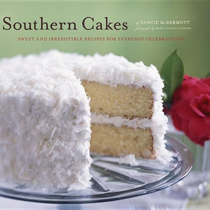 Southern Cakes: Sweet and Irresistible Recipes for Everyday Celebrations by McDermott, Nancie