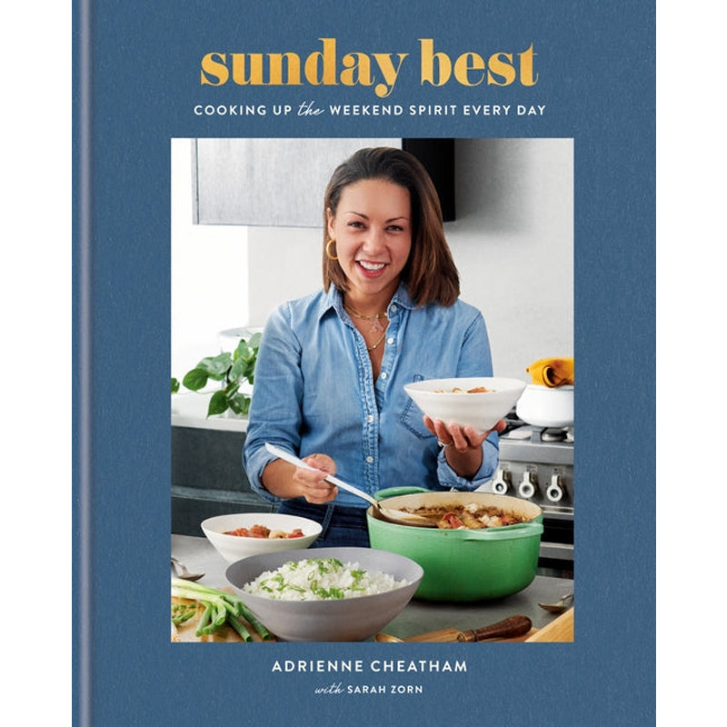 Sunday Best: Cooking Up the Weekend Spirit Every Day: A Cookbook by Cheatham, Adrienne