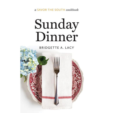 Sunday Dinner: A Savor the South Cookbook by Lacy, Bridgette A.