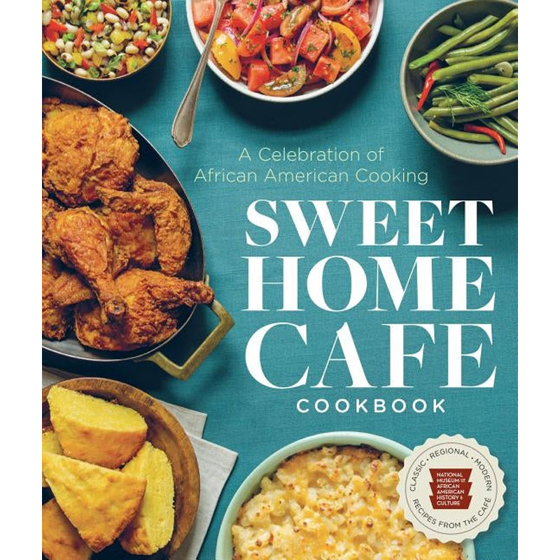 Sweet Home Cafe Cookbook: A Celebration of African American Cooking by Nmaahc