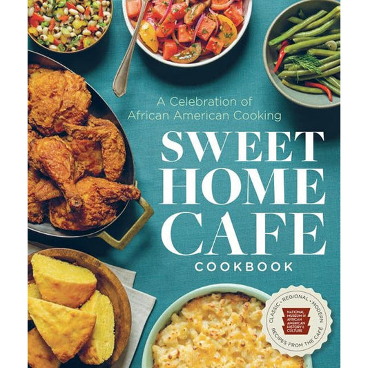 Sweet Home Cafe Cookbook: A Celebration of African American Cooking by Nmaahc