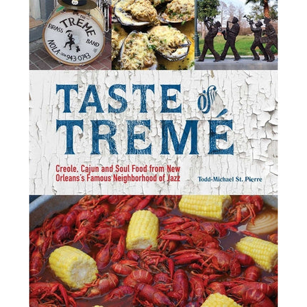 Taste of Tremé: Creole, Cajun, and Soul Food from New Orleans' Famous Neighborhood of Jazz (Repackage) by St Pierre, Todd-Michael