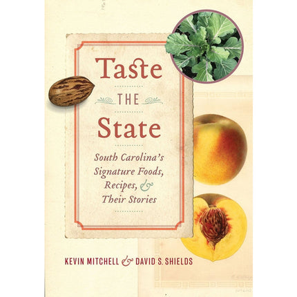 Taste the State: South Carolina's Signature Foods, Recipes, and Their Stories by Mitchell, Kevin