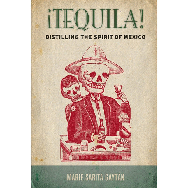 ¡Tequila!: Distilling the Spirit of Mexico by Gayt&#225;n, Marie Sarita
