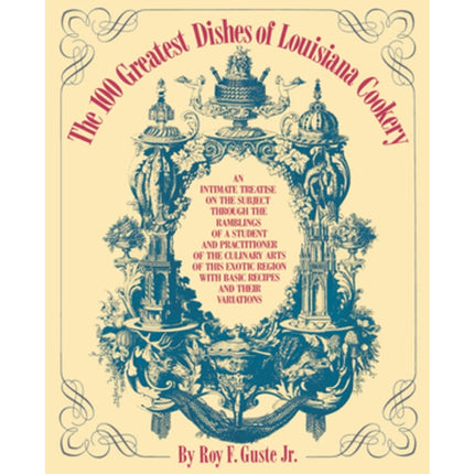 The 100 Greatest Dishes of Louisiana Cookery by Guste, Roy F., Jr.