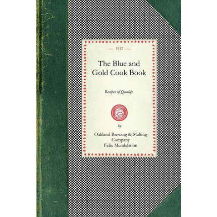 Blue and Gold Cook Book: Recipes of Quality by Oakland Brewing &. Malting Co (Oakland C