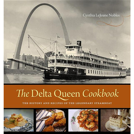 The Delta Queen Cookbook: The History and Recipes of the Legendary Steamboat by Nobles, Cynthia Lejeune