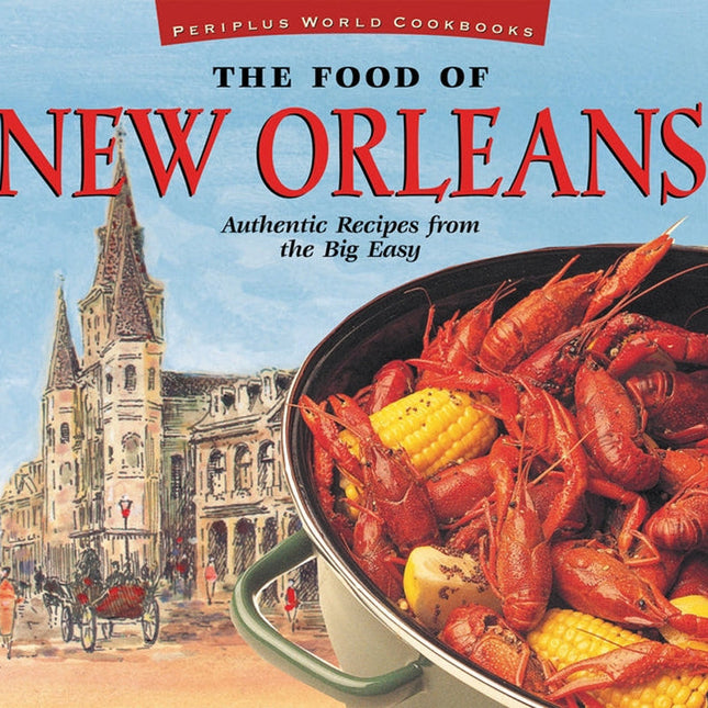 The Food of New Orleans: Authentic Recipes from the Big Easy [Cajun & Creole Cookbook, Over 80 Recipes] by DeMers, John