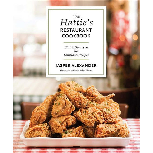 The Hattie's Restaurant Cookbook: Classic Southern and Louisiana Recipes by Alexander, Jasper