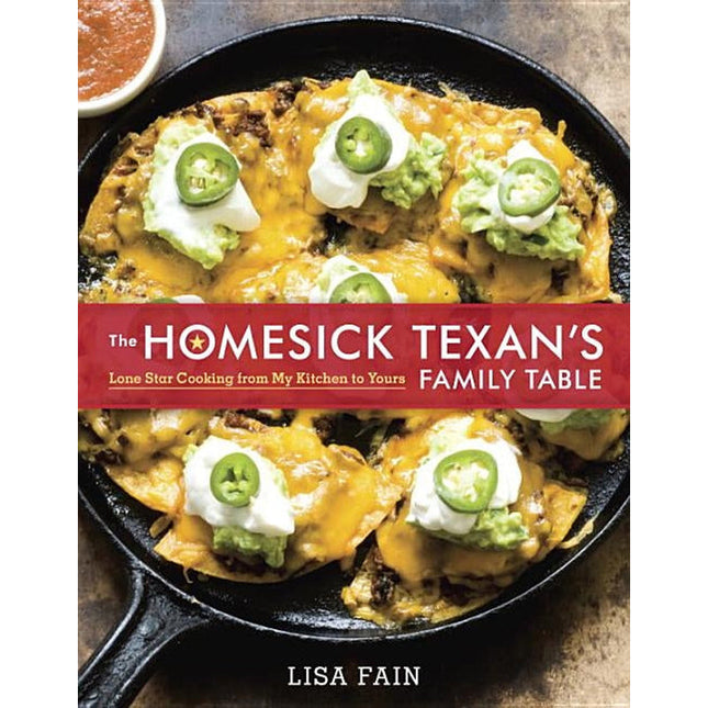 The Homesick Texan's Family Table: Lone Star Cooking from My Kitchen to Yours [A Cookbook] by Fain, Lisa